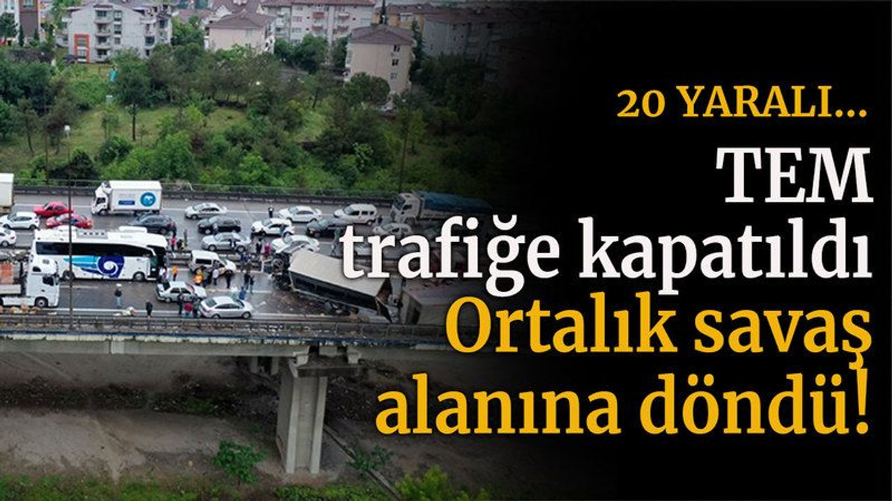 TEM'de zincirleme kaza: 20 yaralı!